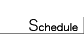 Schedule